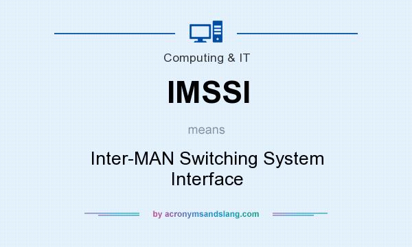 What does IMSSI mean? It stands for Inter-MAN Switching System Interface