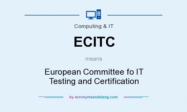 What does ECITC mean? It stands for European Committee fo IT Testing and Certification