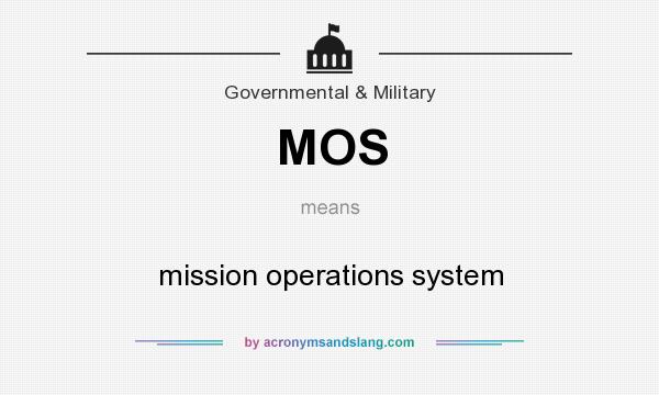 What does MOS mean? It stands for mission operations system