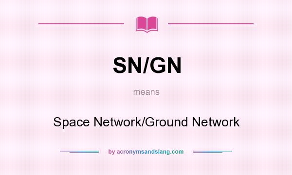 What does SN/GN mean? It stands for Space Network/Ground Network
