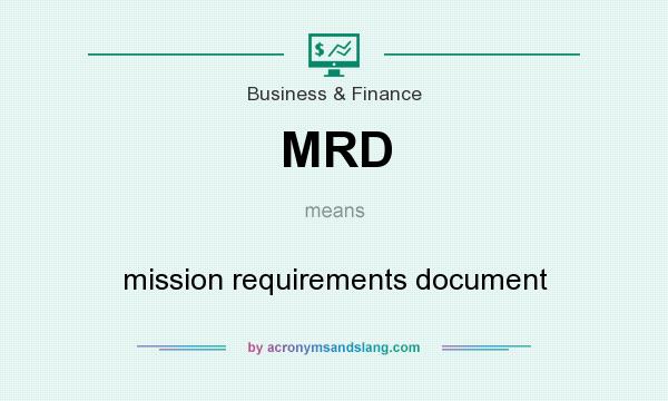 What does MRD mean? It stands for mission requirements document