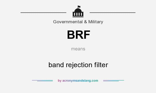 What does BRF mean? It stands for band rejection filter