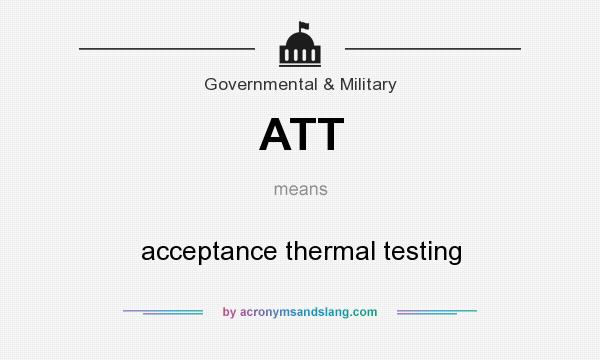 What does ATT mean? It stands for acceptance thermal testing