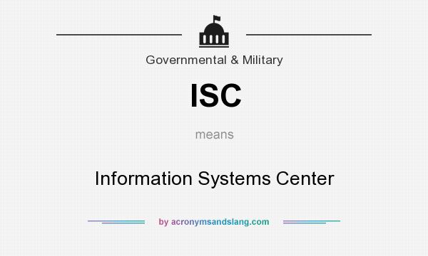 What does ISC mean? It stands for Information Systems Center