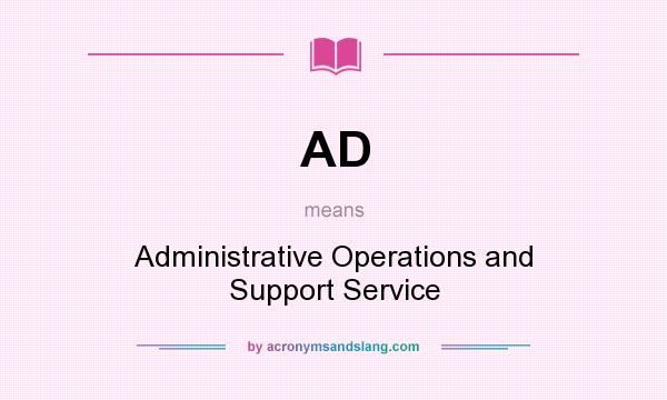 What does AD mean? It stands for Administrative Operations and Support Service