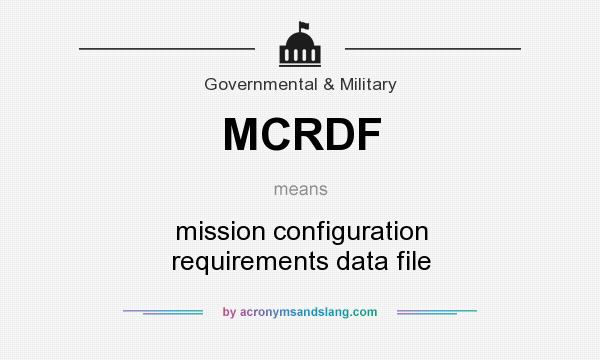What does MCRDF mean? It stands for mission configuration requirements data file