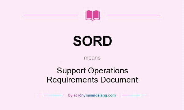 What does SORD mean? It stands for Support Operations Requirements Document