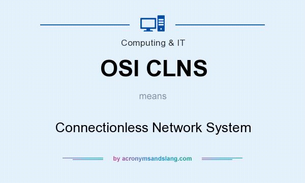 What does OSI CLNS mean? It stands for Connectionless Network System