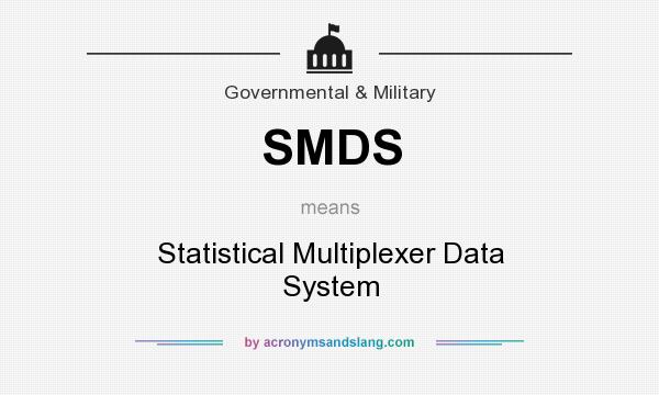 What does SMDS mean? It stands for Statistical Multiplexer Data System