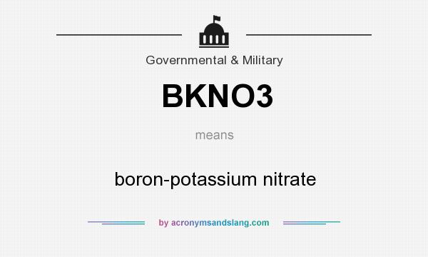 What does BKNO3 mean? It stands for boron-potassium nitrate