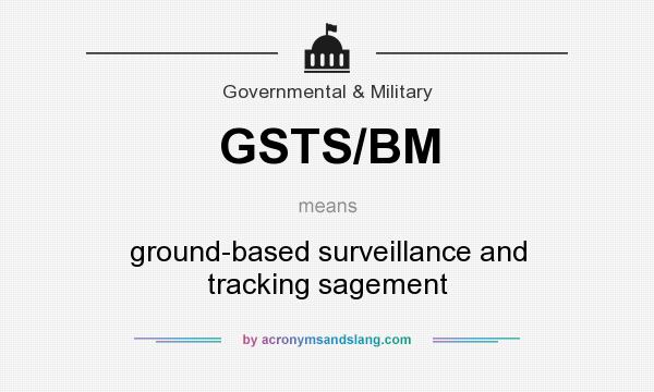 What does GSTS/BM mean? It stands for ground-based surveillance and tracking sagement