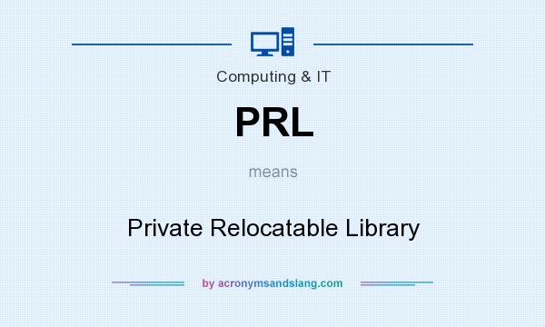 What does PRL mean? It stands for Private Relocatable Library
