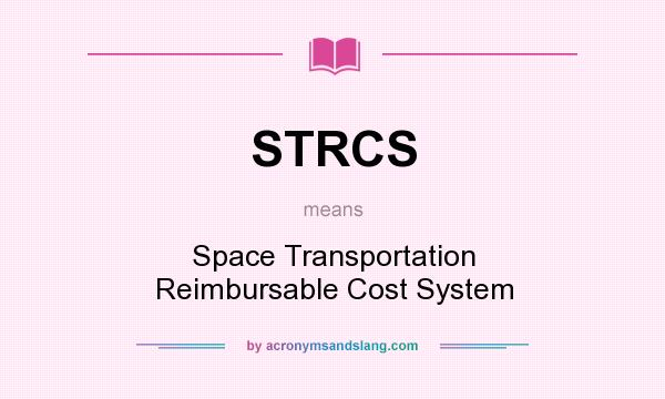 What does STRCS mean? It stands for Space Transportation Reimbursable Cost System