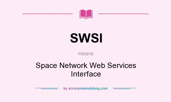 What does SWSI mean? It stands for Space Network Web Services Interface