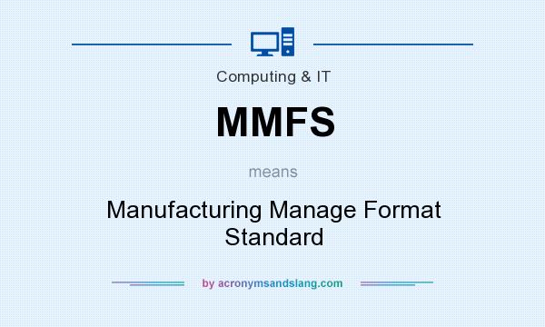 What does MMFS mean? It stands for Manufacturing Manage Format Standard