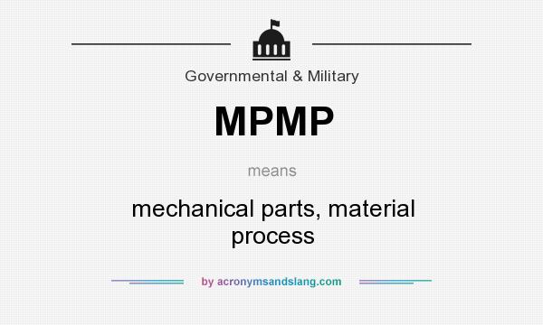 What does MPMP mean? It stands for mechanical parts, material process