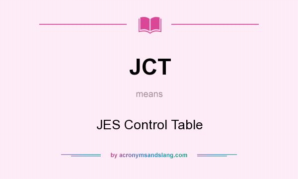 What does JCT mean? It stands for JES Control Table