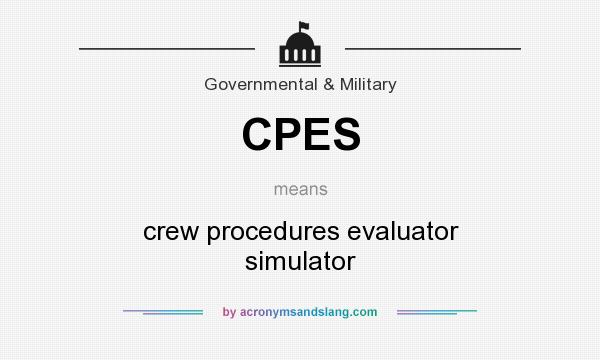 What does CPES mean? It stands for crew procedures evaluator simulator