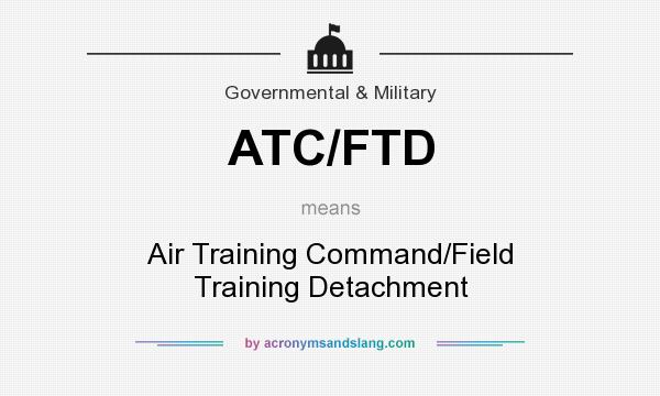 What does ATC/FTD mean? It stands for Air Training Command/Field Training Detachment