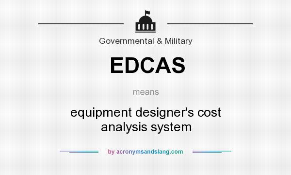 What does EDCAS mean? It stands for equipment designer`s cost analysis system