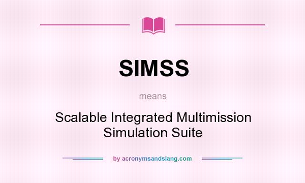 What does SIMSS mean? It stands for Scalable Integrated Multimission Simulation Suite