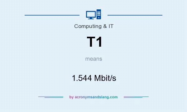 What does T1 mean? It stands for 1.544 Mbit/s