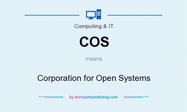 What does COS mean? It stands for Corporation for Open Systems