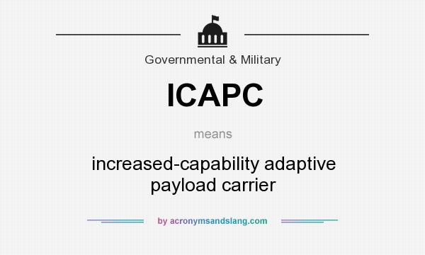 What does ICAPC mean? It stands for increased-capability adaptive payload carrier