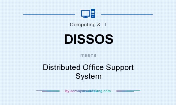 What does DISSOS mean? It stands for Distributed Office Support System