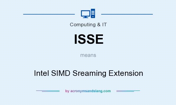 What does ISSE mean? It stands for Intel SIMD Sreaming Extension