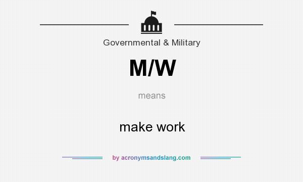 What does M/W mean? It stands for make work