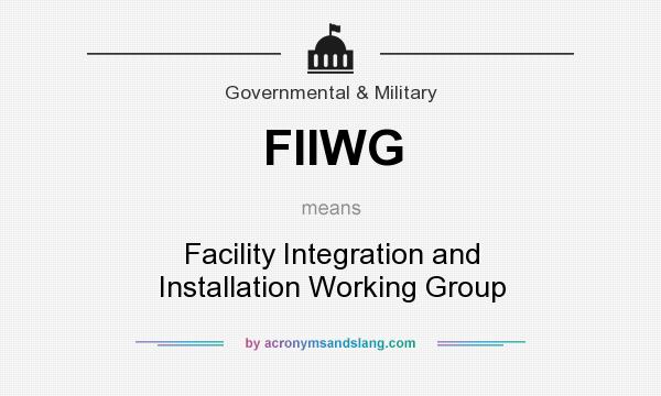 What does FIIWG mean? It stands for Facility Integration and Installation Working Group