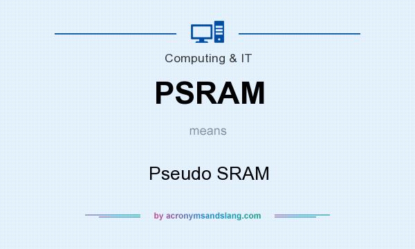 What does PSRAM mean? It stands for Pseudo SRAM