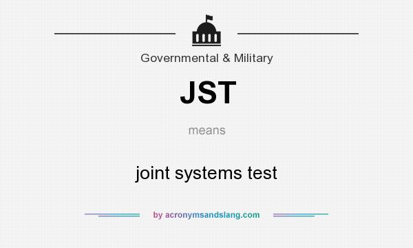 What does JST mean? It stands for joint systems test