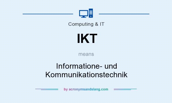 What does IKT mean? It stands for Informatione- und Kommunikationstechnik