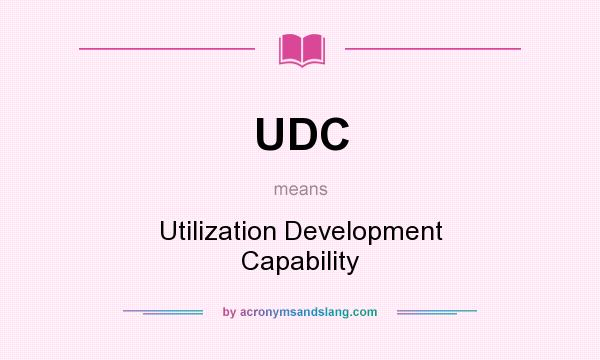 What does UDC mean? It stands for Utilization Development Capability
