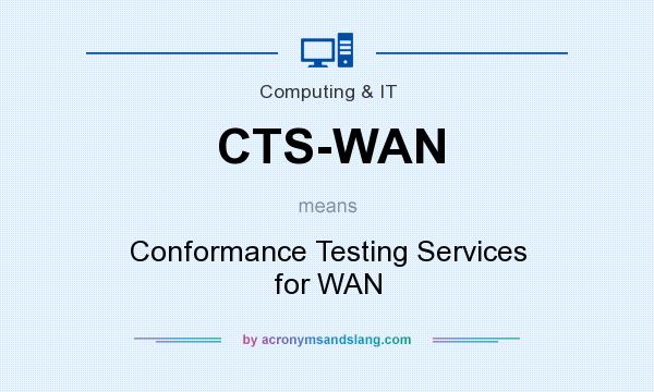 What does CTS-WAN mean? It stands for Conformance Testing Services for WAN