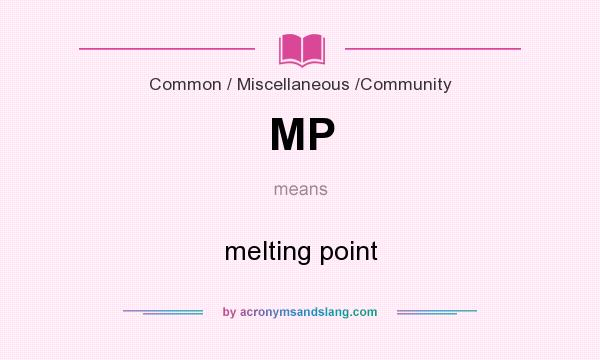 What does MP mean? It stands for melting point