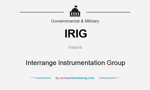 What does IRIG mean? It stands for Interrange Instrumentation Group