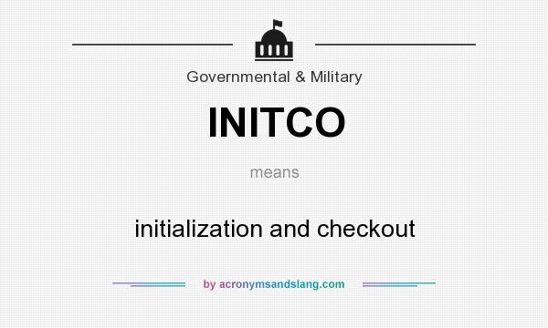 What does INITCO mean? It stands for initialization and checkout