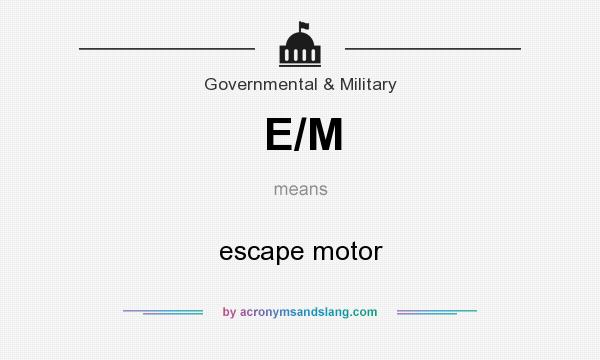 What does E/M mean? It stands for escape motor