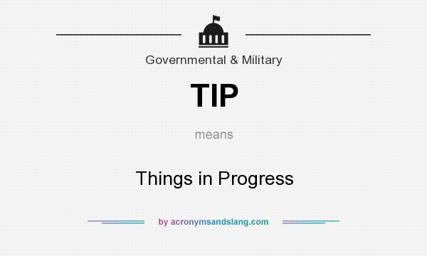 What does TIP mean? It stands for Things in Progress