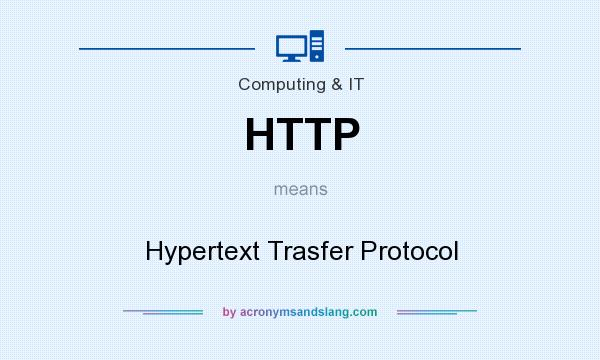 What does HTTP mean? It stands for Hypertext Trasfer Protocol