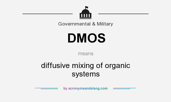 What does DMOS mean? It stands for diffusive mixing of organic systems