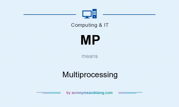 What does MP mean? It stands for Multiprocessing