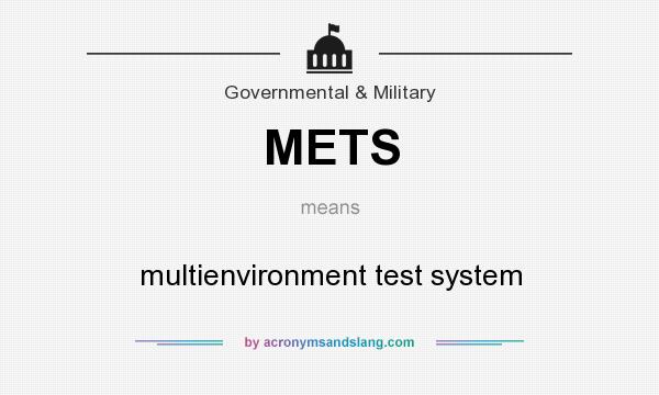 What does METS mean? It stands for multienvironment test system