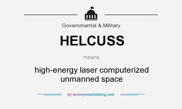 What does HELCUSS mean? It stands for high-energy laser computerized unmanned space