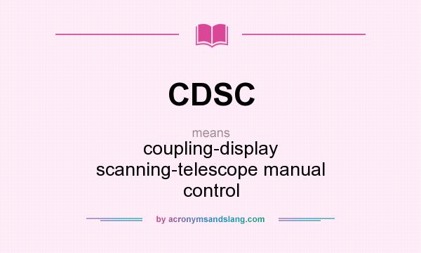 What does CDSC mean? It stands for coupling-display scanning-telescope manual control