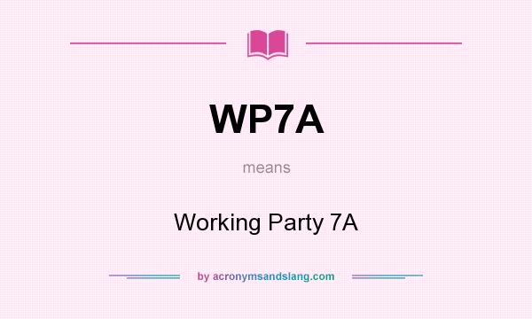 What does WP7A mean? It stands for Working Party 7A