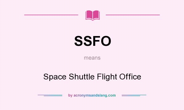 What does SSFO mean? It stands for Space Shuttle Flight Office